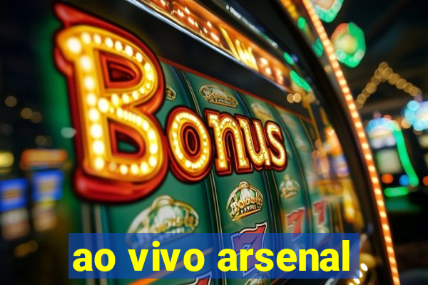 ao vivo arsenal