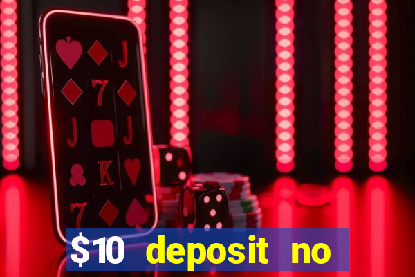 $10 deposit no wager casinos