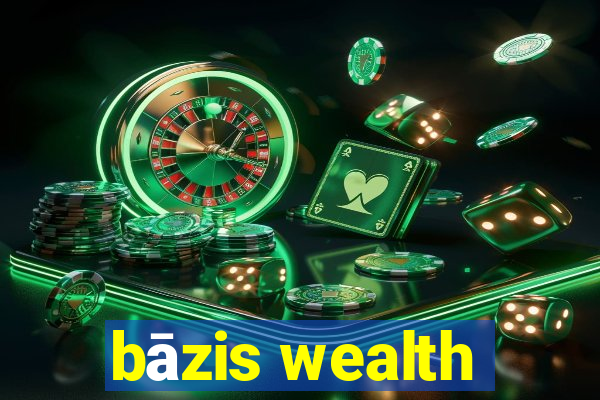 bāzis wealth