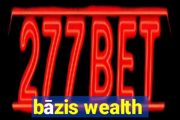 bāzis wealth