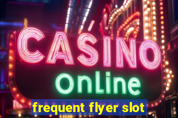 frequent flyer slot