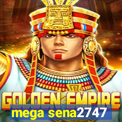 mega sena2747