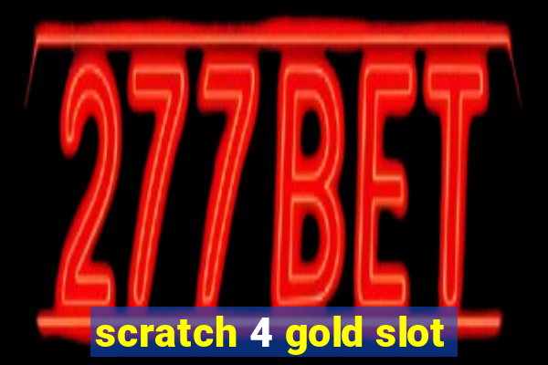 scratch 4 gold slot