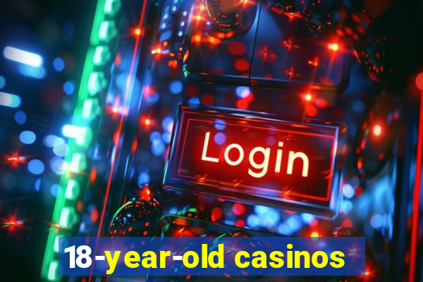 18-year-old casinos