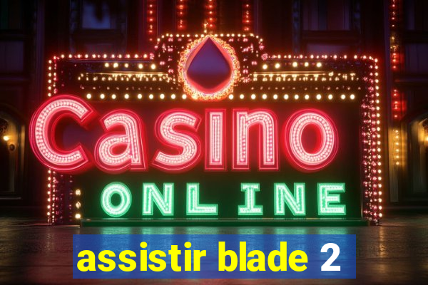 assistir blade 2