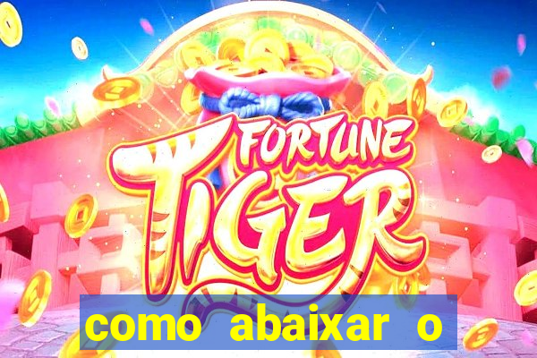 como abaixar o jogo do tigrinho