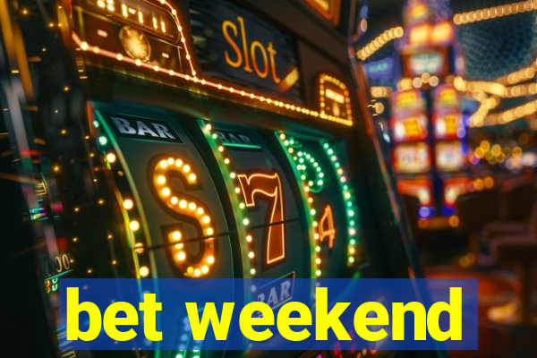 bet weekend