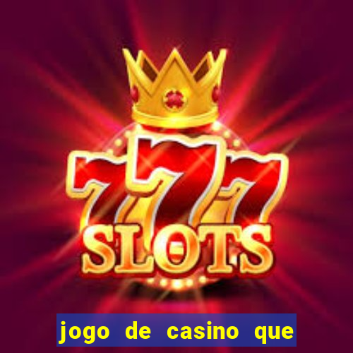 jogo de casino que ganha dinheiro de verdade