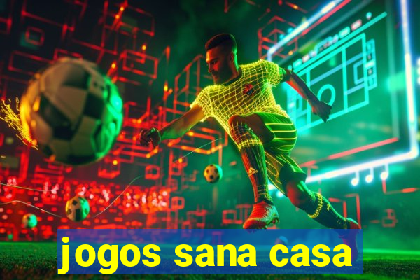 jogos sana casa