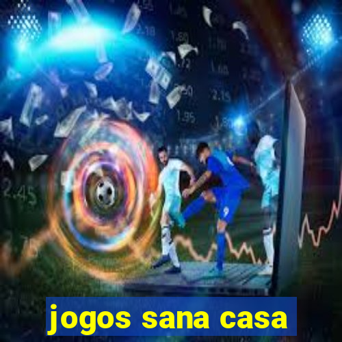 jogos sana casa