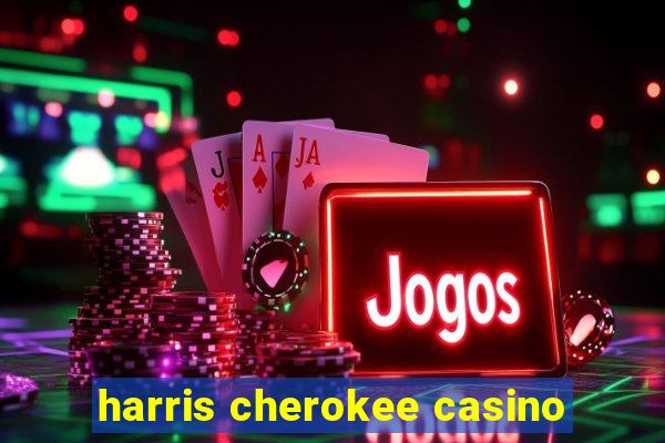 harris cherokee casino