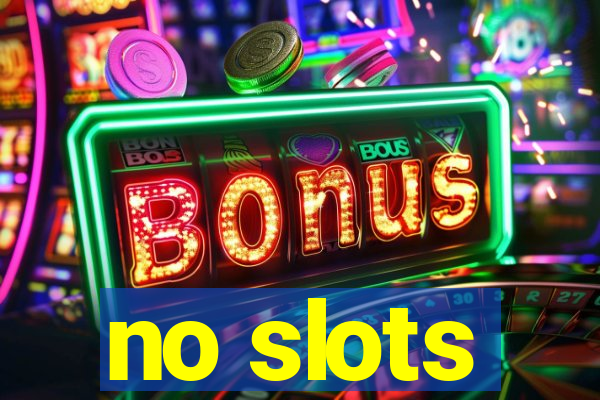 no slots