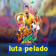 luta pelado