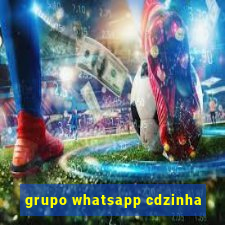 grupo whatsapp cdzinha