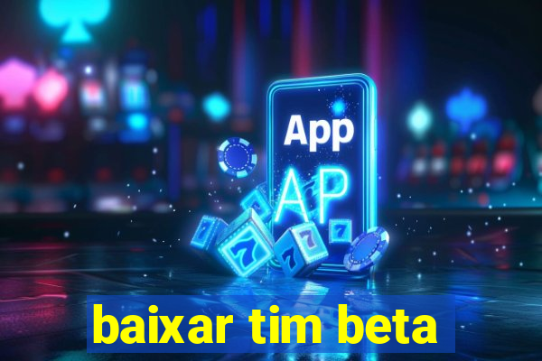 baixar tim beta