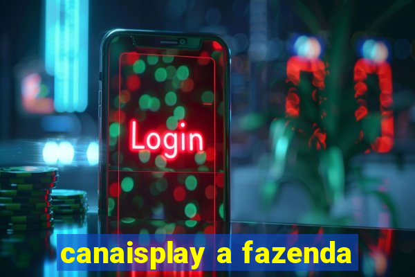 canaisplay a fazenda