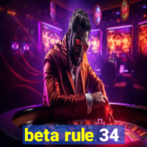 beta rule 34