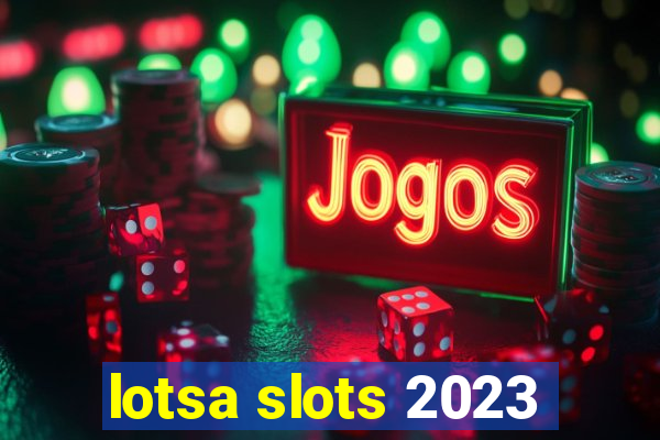 lotsa slots 2023