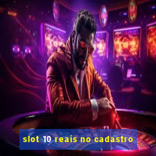 slot 10 reais no cadastro