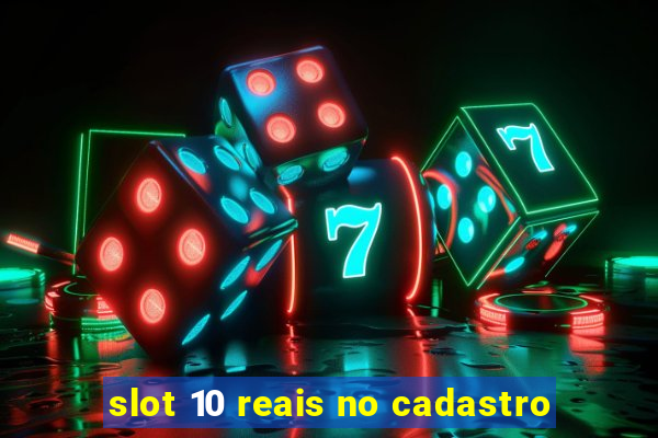 slot 10 reais no cadastro