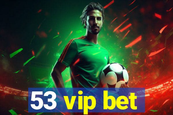 53 vip bet