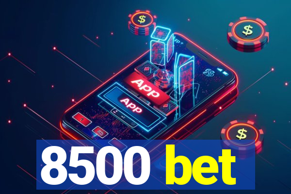 8500 bet