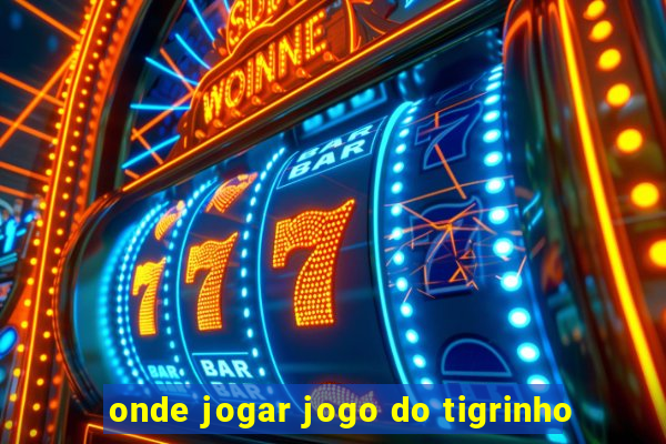 onde jogar jogo do tigrinho