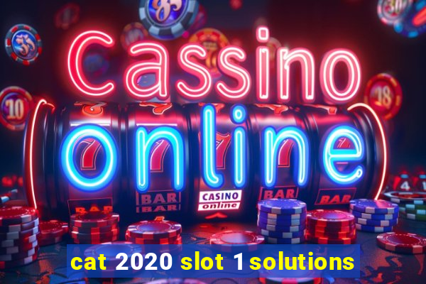 cat 2020 slot 1 solutions