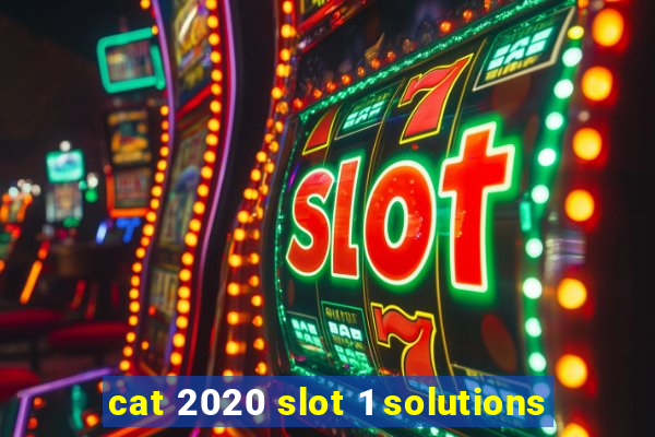 cat 2020 slot 1 solutions