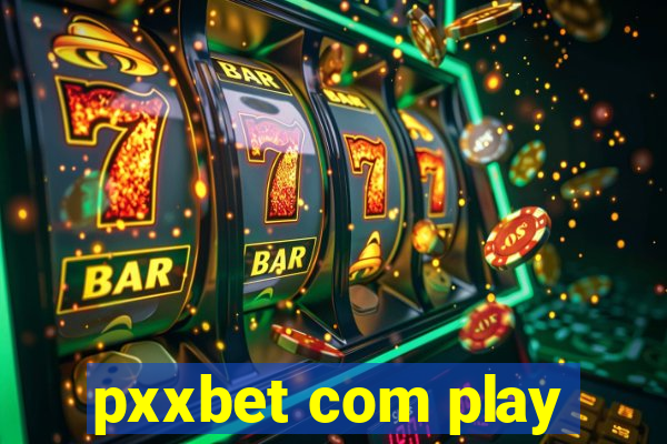 pxxbet com play