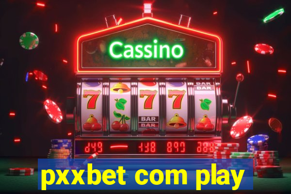 pxxbet com play