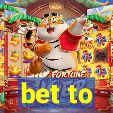 bet to