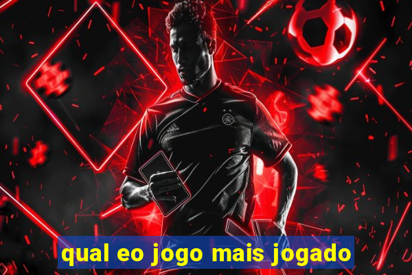 qual eo jogo mais jogado