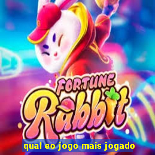 qual eo jogo mais jogado