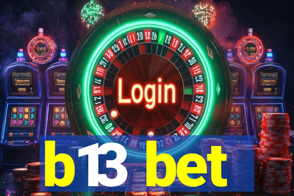 b13 bet