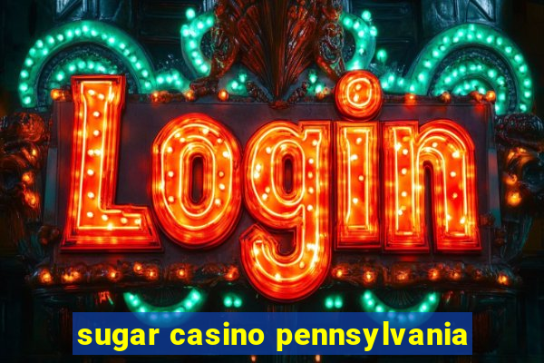 sugar casino pennsylvania