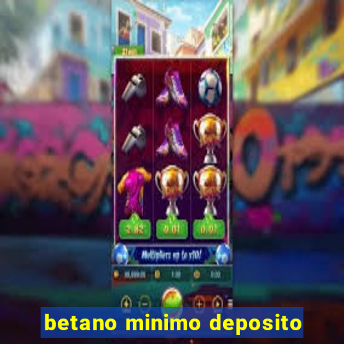 betano minimo deposito