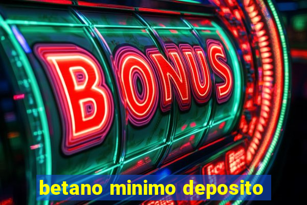 betano minimo deposito