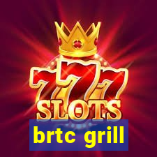 brtc grill