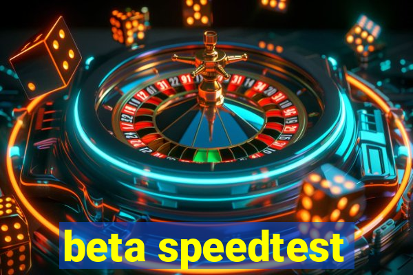 beta speedtest