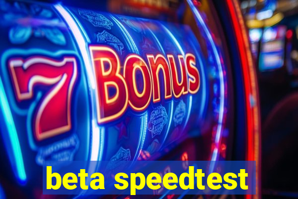 beta speedtest