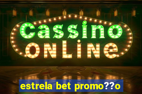 estrela bet promo??o