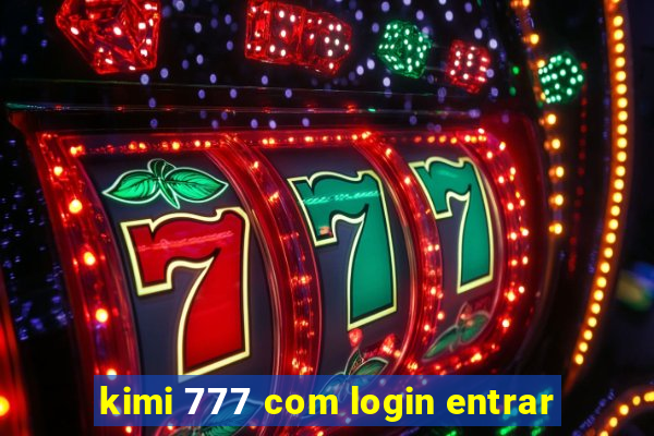 kimi 777 com login entrar