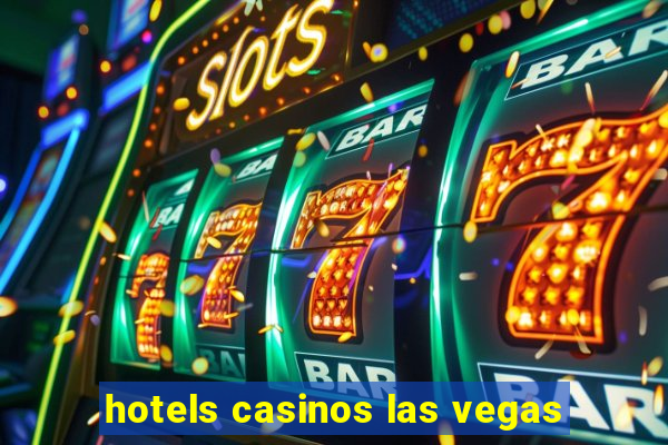 hotels casinos las vegas