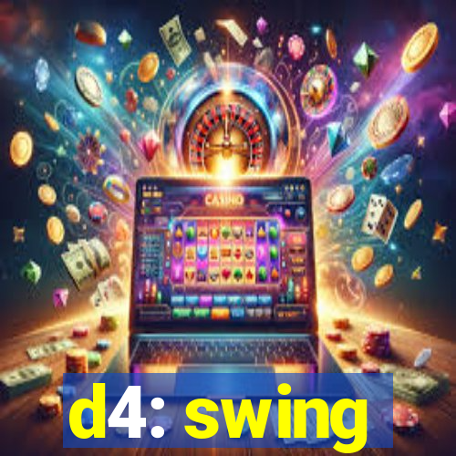 d4: swing