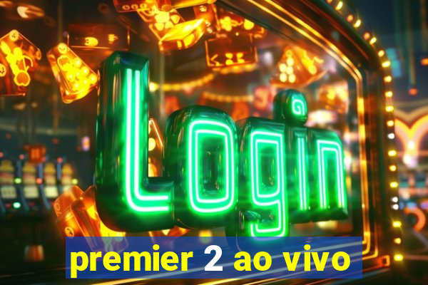 premier 2 ao vivo