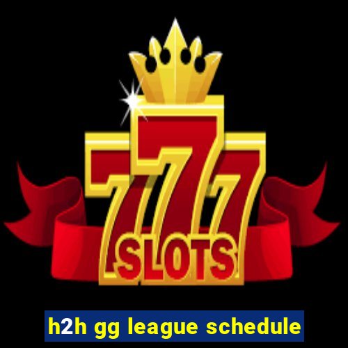 h2h gg league schedule