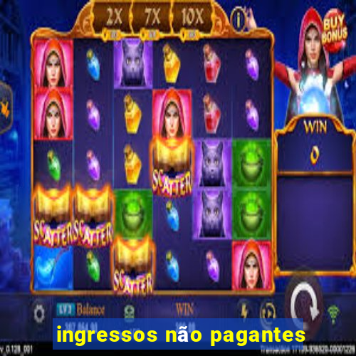 ingressos não pagantes