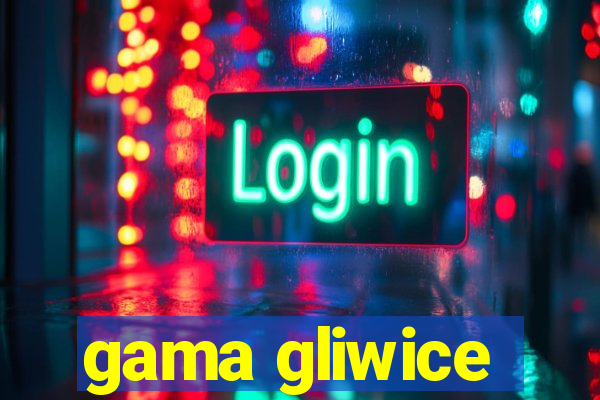 gama gliwice