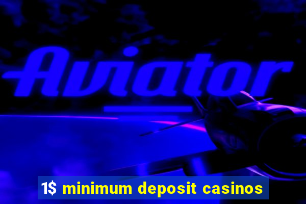 1$ minimum deposit casinos